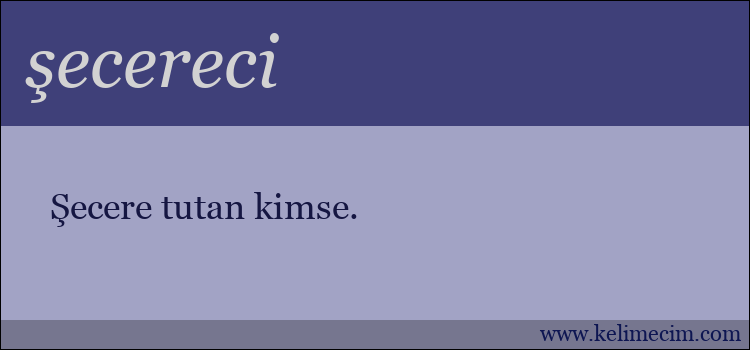 şecereci kelimesinin anlamı ne demek?