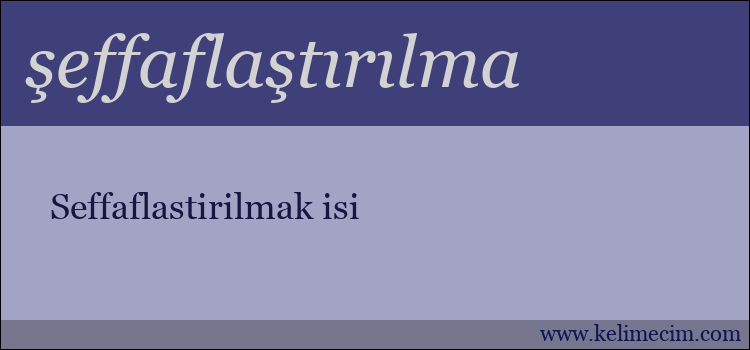 şeffaflaştırılma kelimesinin anlamı ne demek?