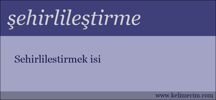 şehirlileştirme kelimesinin anlamı ne demek?