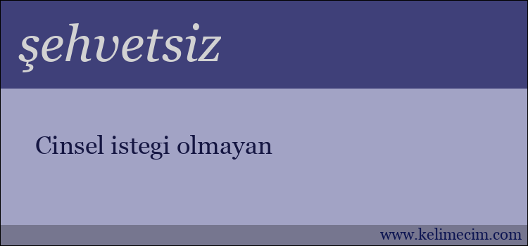 şehvetsiz kelimesinin anlamı ne demek?