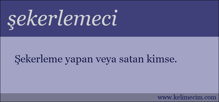 şekerlemeci kelimesinin anlamı ne demek?