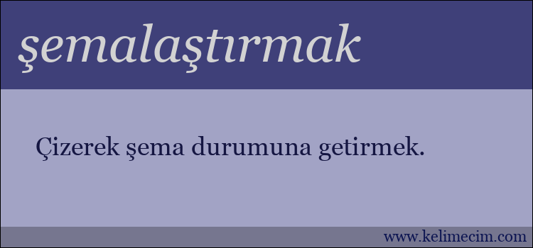 şemalaştırmak kelimesinin anlamı ne demek?