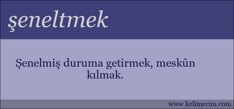 şeneltmek kelimesinin anlamı ne demek?