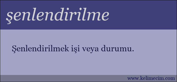 şenlendirilme kelimesinin anlamı ne demek?