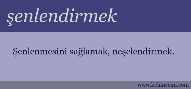 şenlendirmek kelimesinin anlamı ne demek?