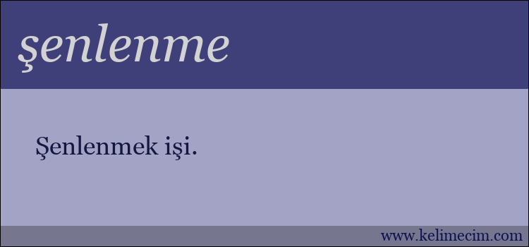 şenlenme kelimesinin anlamı ne demek?