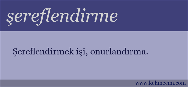 şereflendirme kelimesinin anlamı ne demek?