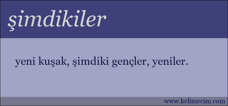 şimdikiler kelimesinin anlamı ne demek?