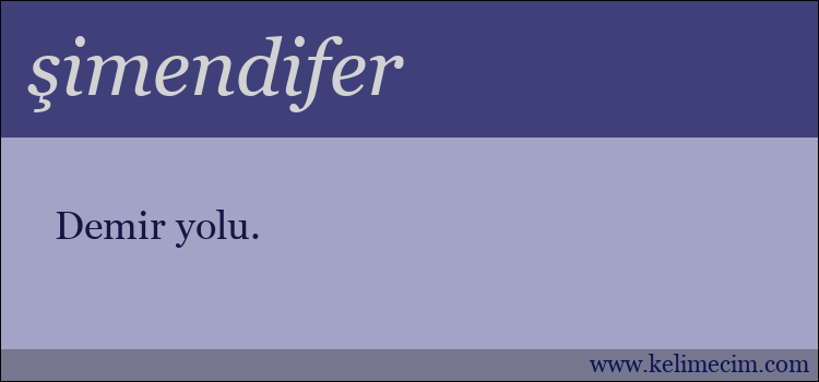 şimendifer kelimesinin anlamı ne demek?