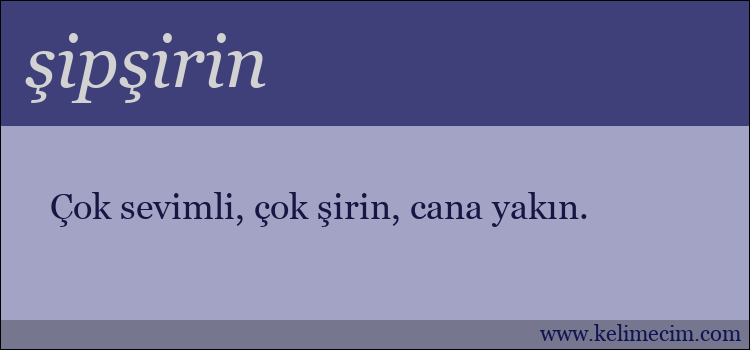 şipşirin kelimesinin anlamı ne demek?