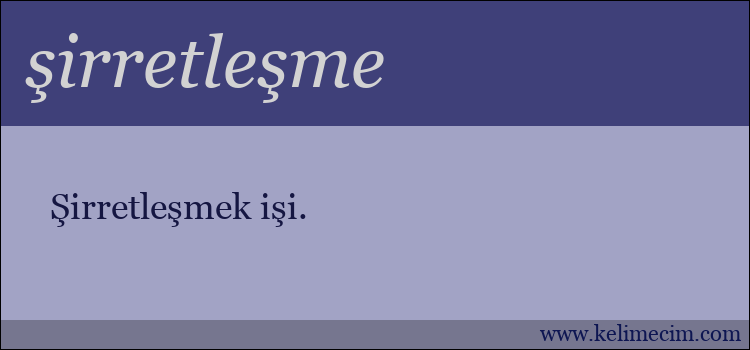 şirretleşme kelimesinin anlamı ne demek?