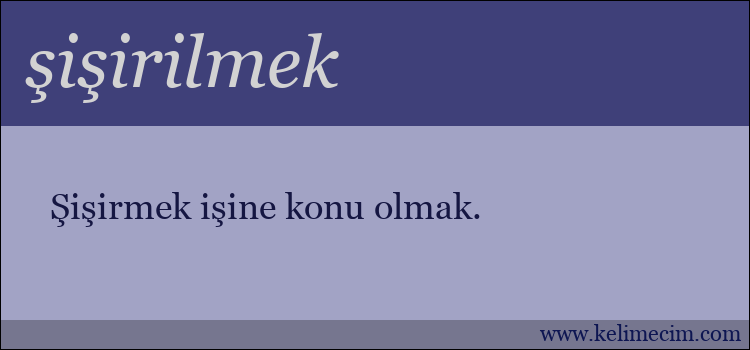 şişirilmek kelimesinin anlamı ne demek?