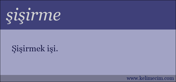 şişirme kelimesinin anlamı ne demek?