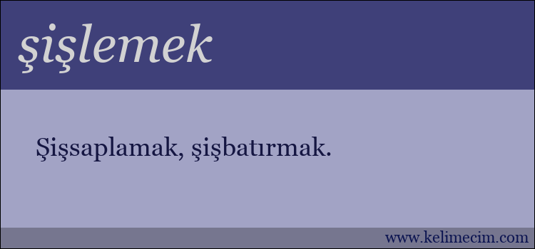 şişlemek kelimesinin anlamı ne demek?