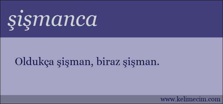 şişmanca kelimesinin anlamı ne demek?