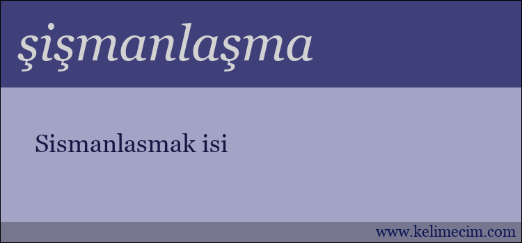 şişmanlaşma kelimesinin anlamı ne demek?