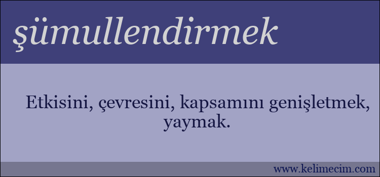 şümullendirmek kelimesinin anlamı ne demek?