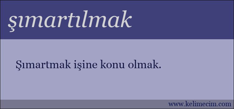 şımartılmak kelimesinin anlamı ne demek?